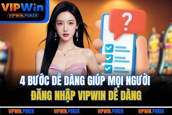 4 bước dễ dàng giúp mọi người đăng nhập VIPWIN dễ dàng