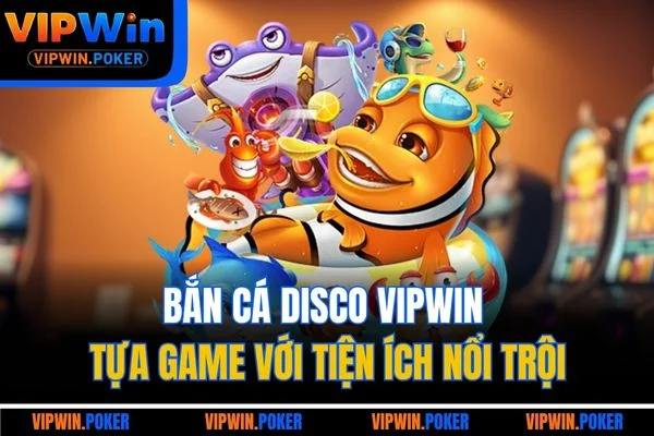 Bắn Cá Disco VIPWIN - Tựa Game Với Tiện Ích Nổi Trội