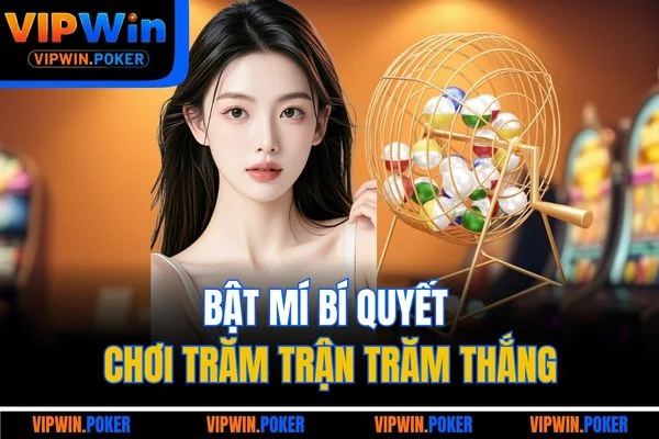 Bật mí bí quyết chơi trăm trận trăm thắng