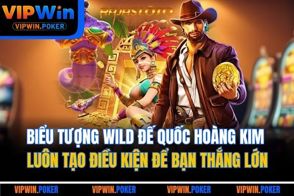 Biểu tượng Wild đế quốc hoàng kim luôn tạo điều kiện để bạn thắng lớn
