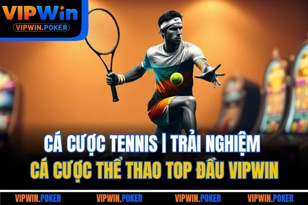 Cá Cược Tennis Trải Nghiệm Cá Cược Thể Thao Top Đầu Vipwin