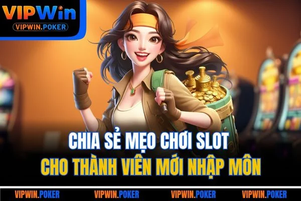 Chia sẻ mẹo chơi slot cho thành viên mới nhập môn