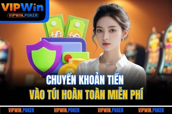 Chuyển khoản tiền vào túi hoàn toàn miễn phí