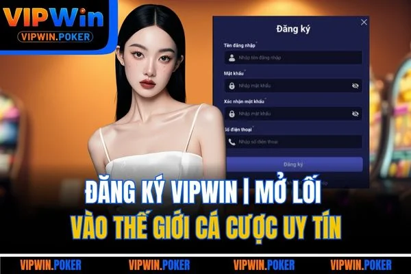 Đăng Ký VIPWIN | Mở Lối Vào Thế Giới Cá Cược Uy Tín