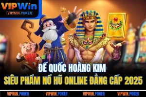 Đế Quốc Hoàng Kim | Siêu Phẩm Nổ Hũ Online Đẳng Cấp 2025