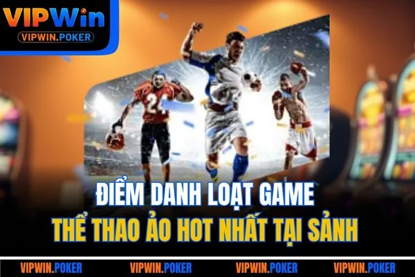 Điểm danh loạt game thể thao ảo hot nhất tại sảnh