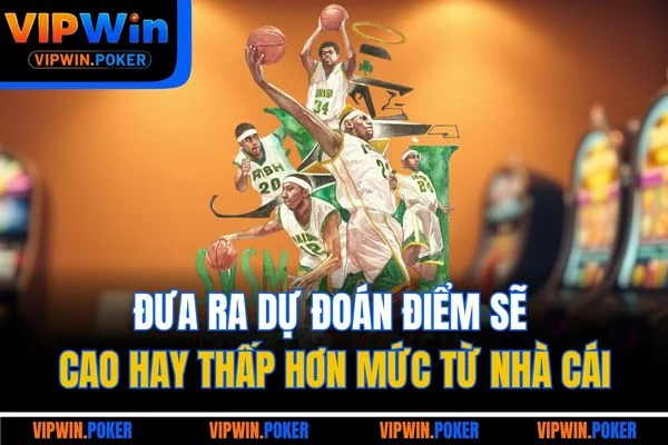 Đưa ra dự đoán điểm sẽ cao hay thấp hơn mức từ nhà cái