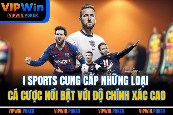 I Sports cung cấp những loại cá cược nổi bật với độ chính xác cao