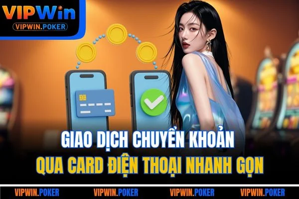Giao dịch chuyển khoản qua card điện thoại nhanh gọn