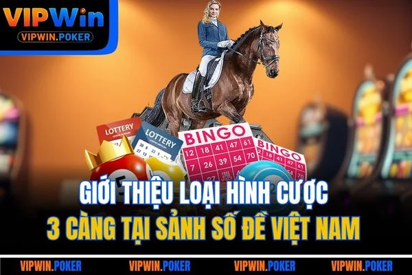 Giới thiệu loại hình cược 3 càng tại sảnh số đề Việt Nam 