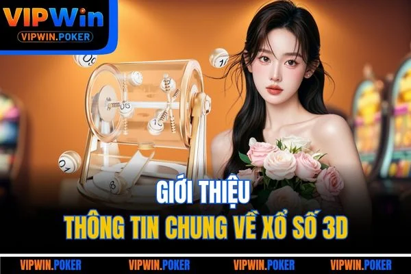 Giới thiệu thông tin chung về xổ số 3D
