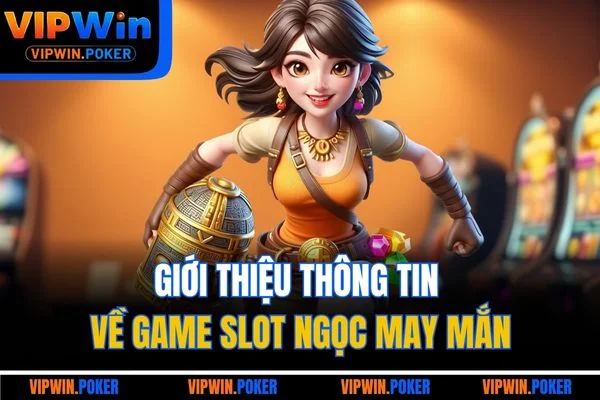 Giới thiệu thông tin về game slot ngọc may mắn