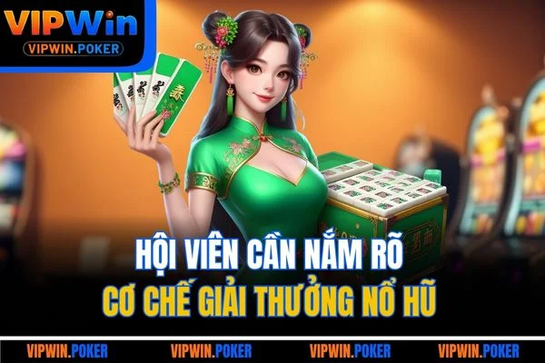 Hội viên cần nắm rõ cơ chế giải thưởng nổ hũ