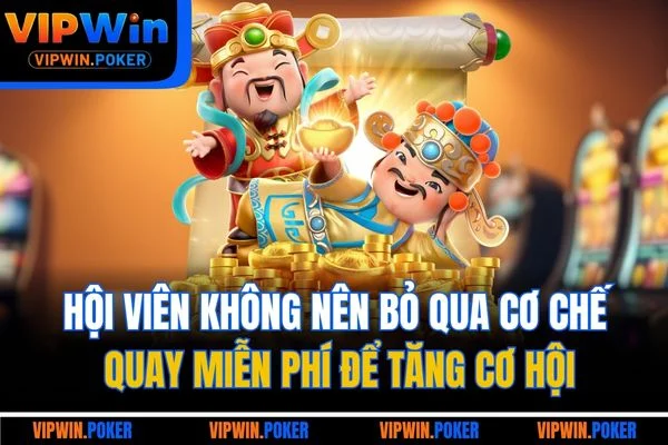 Hội viên không nên bỏ qua cơ chế quay miễn phí để tăng cơ hội