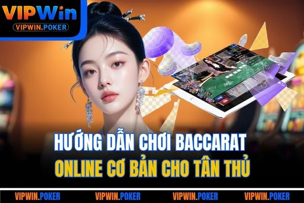 Hướng dẫn chơi baccarat online cơ bản cho tân thủ