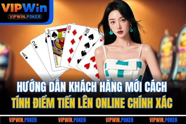 Hướng dẫn khách hàng mới cách tính điểm tiến lên online chính xác