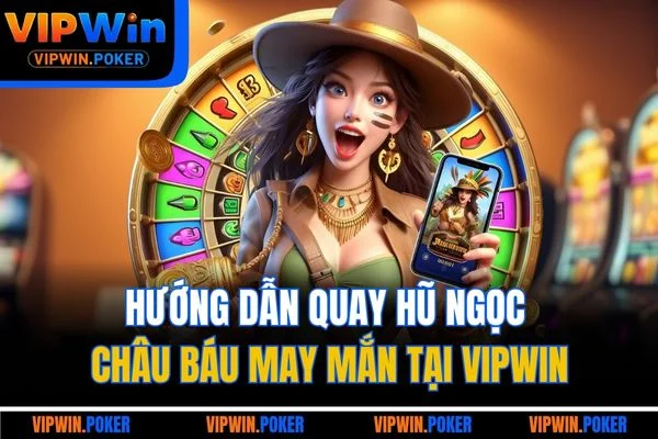 Hướng dẫn quay hũ ngọc châu báu may mắn tại VIPWIN