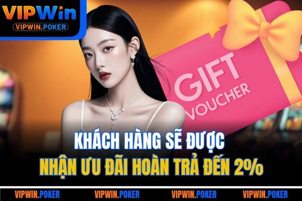 Khách hàng sẽ được nhận ưu đãi hoàn trả đến 2%