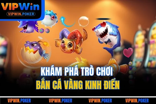 Khám phá trò chơi bắn cá vàng kinh điển