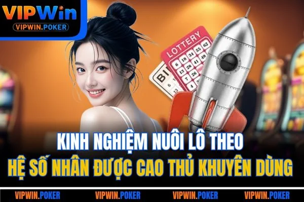 Kinh nghiệm nuôi lô theo hệ số nhân được cao thủ khuyên dùng 