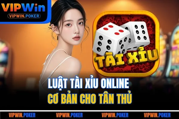 Luật tài xỉu online cơ bản cho tân thủ