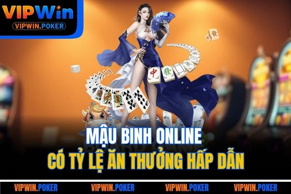 Mậu Binh online có tỷ lệ ăn thưởng hấp dẫn
