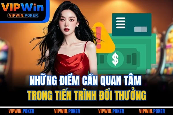 Những điểm cần quan tâm trong tiến trình đổi thưởng