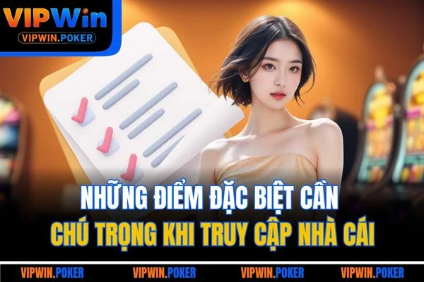 Những điểm đặc biệt cần chú trọng khi truy cập nhà cái