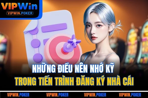 Những điều nên nhớ kỹ trong tiến trình đăng ký nhà cái