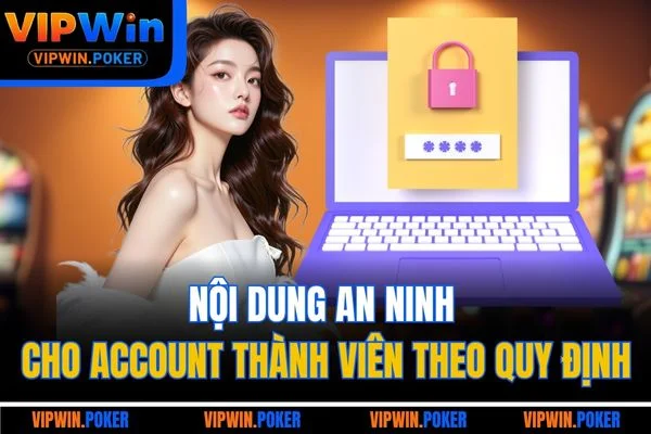 Nội dung an ninh cho account thành viên theo quy định