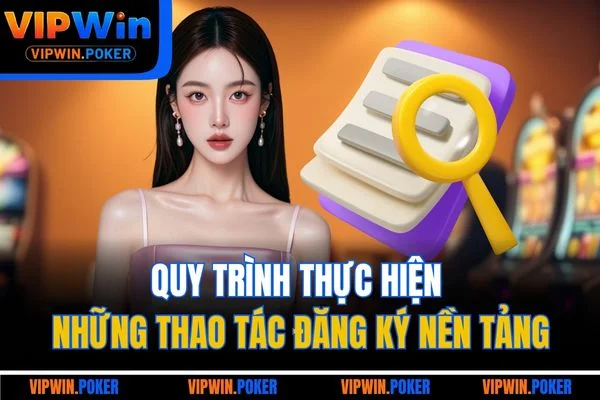 Quy trình thực hiện những thao tác đăng ký nền tảng