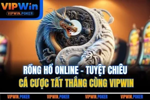 Rồng Hổ Online - Tuyệt Chiêu Cá Cược Tất Thắng Cùng VIPWIN