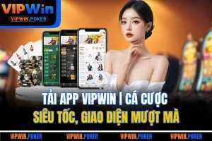 Tải App VIPWIN | Cá Cược Siêu Tốc, Giao Diện Mượt Mà