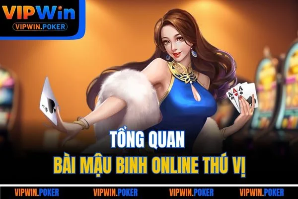 Tổng quan bài Mậu Binh online thú vị