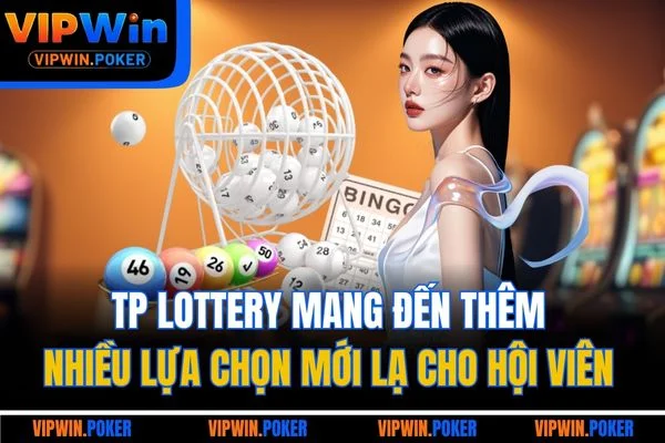 TP Lottery mang đến thêm nhiều lựa chọn mới lạ cho hội viên