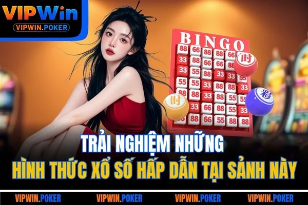 Trải nghiệm những hình thức xổ số hấp dẫn tại sảnh này