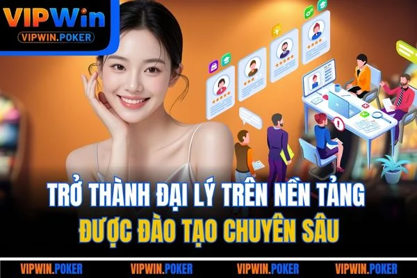 Trở thành đại lý trên nền tảng được đào tạo chuyên sâu