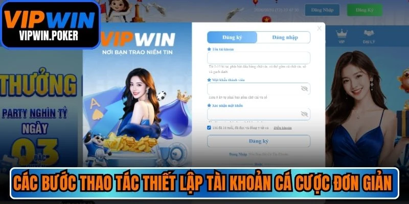 Các bước thao tác thiết lập tài khoản cá cược đơn giản nhất tại VIPWIN