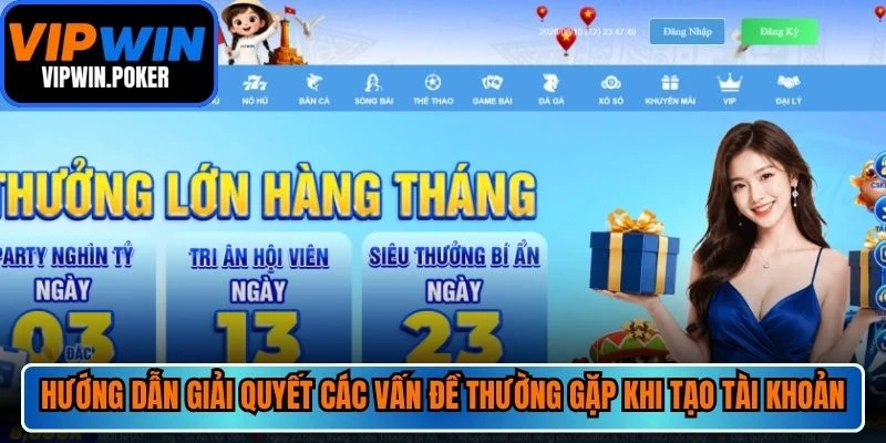 Hướng dẫn giải quyết các vấn đề thường gặp khi tạo tài khoản tại nhà cái