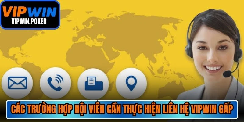 Các trường hợp hội viên cần thực hiện liên hệ VIPWIN gấp
