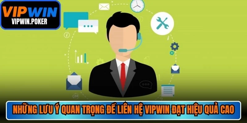 Những lưu ý quan trọng để liên hệ VIPWIN đạt hiệu quả cao