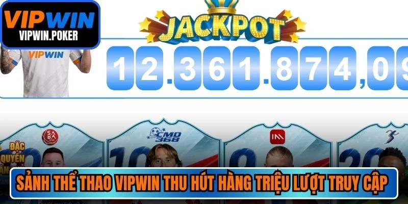 Sảnh thể thao VIPWIN thu hút hàng triệu lượt truy cập mỗi ngày